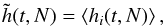 \begin{equation} \tilde{h} (t , N) = \left\langle h_{i} (t , N) \right\rangle , \label{definition_h_N} \end{equation}