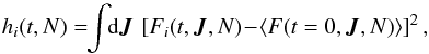 \begin{equation} h_{i} (t ,N) = \!\! \int \!\! \mathrm{d} \bm{J} \, \left[ F_{i} (t ,\bm{J} , N) \!-\! \left\langle F (t = 0 , \bm{J} , N) \right\rangle\right]^{2} , \label{definition_hi_N} \end{equation}