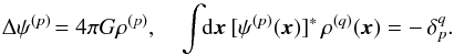 \begin{equation} \Delta \psi^{(p)} \!= 4 \pi G \rho^{(p)} , \quad \int \!\! \mathrm{d} \bm{x} \, [ \psi^{(p)} (\bm{x}) ]^{*} \, \rho^{(q)} (\bm{x}) = - \, \delta_{p}^{q} . \label{definition_basis} \end{equation}