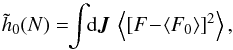 \begin{equation} \tilde{h}_{0} (N) = \!\! \int \!\! \mathrm{d} \bm{J} \, \left\langle \left[ F \!-\! \left\langle F_{0} \right\rangle \right]^{2} \right\rangle , \label{calculation_h0} \end{equation}