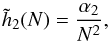 \begin{equation} \tilde{h}_{2} (N) = \frac{\alpha_{2}}{N^{2}} , \label{behaviour_h2} \end{equation}