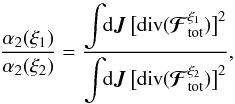 \begin{equation} \frac{\alpha_{2} (\xi_{1})}{\alpha_{2} (\xi_{2})} = \frac{\displaystyle \int \!\! \mathrm{d} \bm{J} \, \big[ \text{div} (\bm{\mathcal{F}}_{\rm tot}^{\xi_{1}} ) \big]^{2} }{\displaystyle \int \!\! \mathrm{d} \bm{J} \, \big[ \text{div} (\bm{\mathcal{F}}_{\rm tot}^{\xi_{2}} ) \big]^{2}} , \label{ratio_alpha2_analytic} \end{equation}