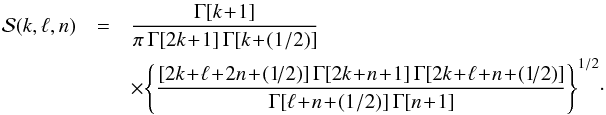 \appendix \setcounter{section}{1} \begin{eqnarray} \mathcal{S} (k , \ell , n) &= &\frac{\Gamma [k \!+\! 1]}{\pi \, \Gamma[2 k \!+\! 1] \, \Gamma [k \!+\! (1/2)]} \nonumber \\ && \times \Bigg\{\frac{[2k \!+\! \ell \!+\! 2 n \!+\! (1\!/2)] \, \Gamma [2 k \!+\! n \!+\! 1] \, \Gamma[2 k \!+\! \ell \!+\! n \!+\! (1\!/2)]}{\Gamma[\ell \!+\! n \!+\! (1/2)] \, \Gamma [n \!+\! 1]} \Bigg\}^{1/2} \cdot \label{definition_S_Kalnajs} \end{eqnarray}