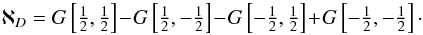 \appendix \setcounter{section}{2} \begin{equation} \aleph_{D} = G \left[ \tfrac{1}{2} , \tfrac{1}{2} \right] \!-\! G \left[ \tfrac{1}{2} , - \tfrac{1}{2} \right] \!-\! G \left[ - \tfrac{1}{2} , \tfrac{1}{2} \right] \!+\! G \left[ - \tfrac{1}{2} , - \tfrac{1}{2} \right] \cdot \label{computation_aleph_D} \end{equation}