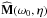\hbox{${\widehat{\mathbf{M}} (\omega_{0} , \eta) }$}