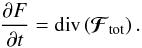 \begin{equation} \frac{\partial F}{\partial t} = \text{div} \left( \bm{\mathcal{F}}_{\rm tot} \right) . \label{BL_div_Ftot} \end{equation}