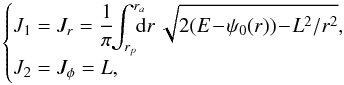 \begin{equation} \begin{cases} \displaystyle J_{1} = J_{r} = \frac{1}{\pi} \!\! \int_{r_{p}}^{r_{a}} \!\!\!\! \mathrm{d} r \, \sqrt{2(E \!-\! \psi_{0} (r)) \!-\! L^{2} / r^{2}} , \\ \displaystyle J_{2} = J_{\phi} = L , \end{cases} \label{definition_actions} \end{equation}