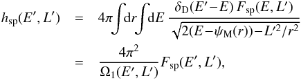 \appendix \setcounter{section}{5} \begin{eqnarray} h_{\rm sp} (E' , L ') & =& 4 \pi \!\! \int \!\! \mathrm{d} r \!\! \int \!\! \mathrm{d} E \, \frac{\delta_{\rm D} (E' \!-\! E) \, F_{\rm sp} (E , L')}{\sqrt{2 (E \!-\! \psi_{\rm M} (r)) \!-\! L'^{2} / r^{2}}} \nonumber \\ & = &\frac{4 \pi^{2}}{\Omega_{1} (E' , L')} F_{\rm sp} (E' , L') , \label{link_h_F_sampling_II} \end{eqnarray}