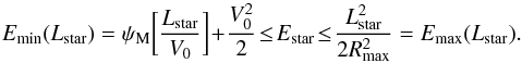 \appendix \setcounter{section}{5} \begin{equation} E_{\rm min} (L_{\rm star}) = \psi_{\rm M} \bigg[ \frac{L_{\rm star}}{V_{0}} \bigg] \!+\! \frac{V_{0}^{2}}{2} \!\leq\! E_{\rm star} \!\leq\! \frac{L_{\rm star}^{2}}{2 R_{\rm max}^{2}} = E_{\rm max} (L_{\rm star}) . \label{constraint_Estar} \end{equation}