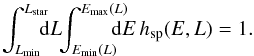 \appendix \setcounter{section}{5} \begin{equation} \int_{L_{\rm min}}^{L_{\rm star}} \!\!\!\! \mathrm{d} L \!\! \int_{E_{\rm min} (L)}^{E_{\rm max} (L)} \!\!\!\!\!\! \mathrm{d} E \, h_{\rm sp} (E,L) = 1 . \label{constraint_C_sampling} \end{equation}