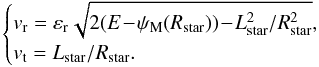 \appendix \setcounter{section}{5} \begin{equation} \begin{cases} \displaystyle v_{\rm r} = \varepsilon_{\rm r} \sqrt{2 (E \!-\! \psi_{\rm M} (R_{\rm star})) \!-\! L_{\rm star}^{2} / R_{\rm star}^{2}} , \\ \displaystyle v_{\rm t} = L_{\rm star} / R_{\rm star} . \end{cases} \label{radial_tangential_veloticies_sampling} \end{equation}