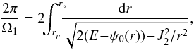 \begin{equation} \frac{2 \pi}{\Omega_{1}} = 2 \!\! \int_{r_{p}}^{r_{a}} \!\!\!\! \frac{\mathrm{d} r}{\sqrt{2 (E \!-\! \psi_{0} (r)) \!-\! J_{2}^{2} / r^{2}}} , \label{definition_Omega1} \end{equation}