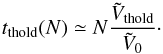 \appendix \setcounter{section}{6} \begin{equation} t_{\rm thold} (N) \simeq N \frac{\tilde{V}_{\rm thold}}{\tilde{V}_{0}} \cdot \label{behaviour_thold} \end{equation}