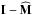 \hbox{${\mathbf{I} - \widehat{\mathbf{M}} }$}