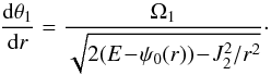 \begin{equation} \frac{\mathrm{d} \theta_{1}}{\mathrm{d} r} = \frac{\Omega_{1}}{\sqrt{2 (E \!-\! \psi_{0} (r)) \!-\! J_{2}^{2} / r^{2}}} \cdot \label{dtheta1_dr} \end{equation}