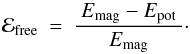 \begin{equation} \label{E:delta.free} \dE_{\rm{free}} ~=~ \frac{~E_{\rm{mag}}-E_{\rm{pot}}~}{E_{\rm{mag}}} \cdot \end{equation}