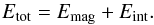 \begin{equation} \label{E:Etot} E_{\rm{tot}} = E_{\rm{mag}} + E_{\rm{int}} . \end{equation}