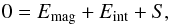\begin{equation} \label{E:E.balance} 0 = E_{\rm{mag}} + E_{\rm{int}} + S , \end{equation}