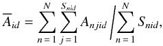 \begin{equation} \overline{A}_{id} = {\sum\limits_{n\,=\,1}^{N}\sum\limits_{j\,=\,1}^{S_{\!nid}} A_{njid}} \left/{\sum\limits_{n\,=\,1}^{N} S_{\!nid}},\right. \label{areaaverage} \end{equation}