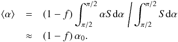 \begin{eqnarray} \langle\alpha\rangle &=& (1-f)\int_{\pi/2}^{\pi/2}\alpha S \mathrm{d}\alpha \,\left/\, \int_{\pi/2}^{\pi/2} S \mathrm{d}\alpha\right.\nonumber\\ &\approx&(1-f)\,\alpha_0.\label{alphaerror} \end{eqnarray}