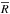 \hbox{$\overline{R}$}