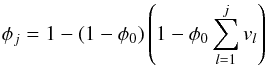 \begin{eqnarray} \phi_{j}=1-(1-\phi_{0})\left(1-\phi_{0} \sum_{l=1}^{j}v_{l} \right) \text{} \label{porint} \end{eqnarray}