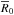 \hbox{$\overline{R}_{0}$}