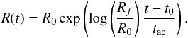 \begin{eqnarray} R(t)=R_{0}\exp \left( \log \left( \frac{R_{f}}{R_{0}} \right) \frac{t-t_{0}}{t_{\rm ac}} \right) \text{.} \label{aclaw} \end{eqnarray}