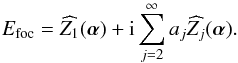 \appendix \setcounter{section}{1} \begin{equation} E_{\rm foc} = \widehat{ Z_1}(\boldsymbol{\alpha}) + {\rm i} \sum \limits _ {j=2} ^\infty a_j \widehat{Z_j}(\boldsymbol{\alpha}) \label{eq:Efoc}. \end{equation}