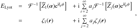 \appendix \setcounter{section}{1} \begin{equation} \label{eq:Eout} \begin{array}{@{}cccl} E_{\rm Lyot} & = & \mathcal{F}^{-1} \left[\widehat{Z}_1(\boldsymbol{\alpha}) {\rm e}^{{\rm i}l_{\rm p} \psi} \right]& +~{\rm i} \sum \limits_{i\,=\,2}^{\infty}a_j \mathcal{F}^{-1} \left[\widehat{Z}_j(\boldsymbol{\alpha}) {\rm e}^{{\rm i} l_{\rm p} \psi} \right] \\ & = & \zeta _1(\vec{r}) & +~ {\rm i} \sum \limits_{j\,=\,2}^{\infty}a_j \zeta_j(\vec{r}) \end{array}, \end{equation}