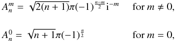 \appendix \setcounter{section}{1} \begin{equation} \begin{array}{@{}ll} A_n^m= \sqrt{2 (n+1)}\pi(-1)^{\frac{n-m}{2}}{\rm i}^{-m} & \text{ for } m \neq 0, \\[2mm] A_n^0= \sqrt{n+1}\pi(-1)^{\frac{n}{2}} & \text{ for } m = 0, \end{array} \end{equation}