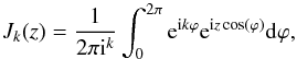\appendix \setcounter{section}{1} \begin{equation} J_k(z)=\frac{1}{2 \pi {\rm i}^{k}}\int_{0}^{2\pi} {\rm e}^{{\rm i}k\varphi} {\rm e}^{{\rm i}z\cos(\varphi)} {\rm d}\varphi, \end{equation}