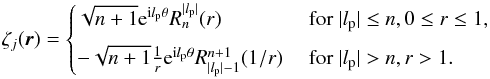 \appendix \setcounter{section}{1} \begin{equation} \zeta_j(\vec{r})= \begin{cases} \sqrt{n+1} {\rm e}^{{\rm i} l_{\rm p} \theta} R_n^{|l_{\rm p}|}(r) & \text{ for } |l_{\rm p}| \leq n, 0 \leq r \leq 1, \\[2mm] -\sqrt{n+1} \frac{1}{r}{\rm e}^{{\rm i} l_{\rm p} \theta} R_{|l_{\rm p}|-1}^{n+1}(1/r) & \text{ for } |l_{\rm p}| > n, r > 1. \end{cases} \end{equation}
