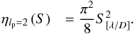 \appendix \setcounter{section}{2} \begin{equation} \begin{array}{@{}cc} \eta_{l_{\rm p}=2} \left( S \right) &=\dfrac{\pi^2}{8} S_{[\lambda/D]}^2. \\ \end{array} \label{eq:eta} \end{equation}