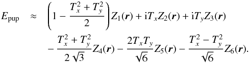 \begin{equation} \begin{array}{@{}ccl} E_{\rm pup} & \approx & \left(1 - \dfrac{T_x^2+T_y^2}{2} \right) Z_1(\vec{r}) + {\rm i} T_x Z_2(\vec{r}) + {\rm i} T_y Z_3(\vec{r}) \\[4mm] & & -\, \dfrac{T_x^2+T_y^2}{2 \sqrt{3}} Z_4(\vec{r}) - \dfrac{2 T_x T_y}{\sqrt{6}} Z_5(\vec{r}) - \dfrac{T_x^2-T_y^2}{\sqrt{6}} Z_6(\vec{r}). \end{array} \end{equation}