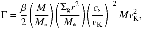 \begin{eqnarray} \label{eq:torque} \Gamma = \frac{\beta}{2} \left(\frac{M}{M_*}\right) \left(\frac{\Sigma_{\rm g} r^2}{M_*}\right) \left(\frac{c_{\rm s}}{v_{\rm K}}\right)^{-2} M v_{\rm K}^2, \end{eqnarray}