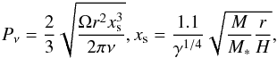 \begin{eqnarray} \label{eq:pnu} P_\nu = \frac{2}{3} \sqrt{\frac{\Omega r^2 x_{\rm s}^3}{2 \pi \nu}}, x_{\rm s} = \frac{1.1}{\gamma^{1/4}} \sqrt{\frac{M}{M_*} \frac{r}{H}}, \end{eqnarray}