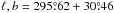 \hbox{$\ell,b = 295\fdg62 +30\fdg46$}