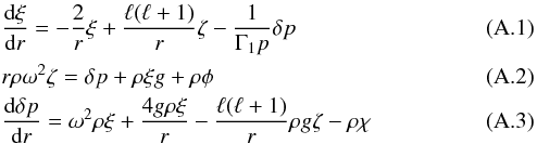 \appendix \setcounter{section}{1} \begin{eqnarray} && {{\rm d}\xi\over {\rm d}r} = -{2\over r} \xi + {\ell(\ell+1)\over r} \zeta -{1\over\Gamma_1 p}\delta p \\ &&r \rho\omega^2 \zeta = \delta p + \rho \xi g + \rho\phi\\ &&{{\rm d}\delta p\over {\rm d}r} = \omega^2\rho \xi + {4g\rho \xi\over r}- {\ell(\ell+1)\over r} \rho g \zeta-\rho\chi \end{eqnarray}
