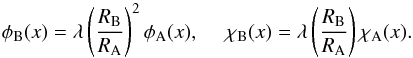 \appendix \setcounter{section}{1} \begin{equation} \phi_{\rm B}(x)= \lambda \left(R_{\rm B}\over R_{\rm A}\right)^2 \phi_{\rm A}(x) ,~~~~~ \chi_{\rm B}(x)= \lambda \left(R_{\rm B}\over R_{\rm A}\right) \chi_{\rm A}(x). \end{equation}