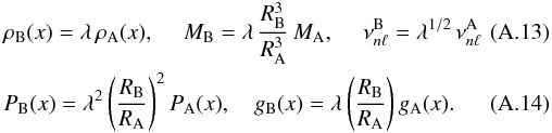 \appendix \setcounter{section}{1} \begin{eqnarray} &&\rho_{\rm B}(x) =\lambda \, \rho_{\rm A}(x) ,~~~~~M_{\rm B}=\lambda\, {R_{\rm B}^3\over R_{\rm A}^3}\,M_{\rm A} ,~~~~~ \nu^{\rm B}_{n\ell} = \lambda^{1/2}\,\nu^{\rm A}_{n\ell}\quad\quad\quad\\ &&P_{\rm B}(x) = \lambda^2 \left(R_{\rm B}\over R_{\rm A}\right)^2 P_{\rm A}(x) ,~~~~g_{\rm B}(x)=\lambda \left(R_{\rm B}\over R_{\rm A}\right) g_{\rm A}(x). \end{eqnarray}