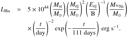 \begin{eqnarray} L_{\Ha}&\simeq&5\times 10^{44} \left(\frac{\Mst}{\Msun}\right) \left(\frac{\Mej}{\Msun}\right)^{2} \left(\frac{\Eej}{\mathrm{B}}\right)^{-1} \left(\frac{M_{^{56}{\rm Ni}}}{\Msun}\right) \nonumber \\ && \times \left(\frac{t}{\mathrm{day}}\right)^{-2} \exp\left(-\frac{t}{111~\mathrm{days}}\right) ~\mathrm{erg~s^{-1}}. \label{ha} \end{eqnarray}