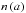 \hbox{$n\left(a\right)$}