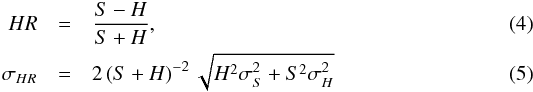 \begin{eqnarray} \label{eq_hr} HR&=&\frac{S-H}{S+H}, \\ \sigma_{HR}&=&2\left(S+H\right)^{-2}\sqrt{H^2\sigma^2_S+S^2\sigma^2_H} \end{eqnarray}