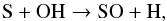 \begin{equation} \label{eq3} {\rm S + OH \rightarrow SO + H,} \end{equation}