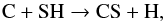 \begin{equation} \label{eq6} {\rm C + SH \rightarrow CS + H,} \end{equation}