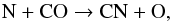 \begin{equation} \label{eq10} {\rm N + CO \rightarrow CN + O,} \end{equation}