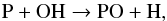 \begin{equation} \label{eq12} {\rm P + OH \rightarrow PO + H, } \end{equation}