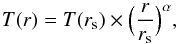 \begin{equation} \label{eq02} T(r) = T(r_{\rm s}) \times \Big( {r \over r_{\rm s}} \Big)^{\alpha}, \end{equation}