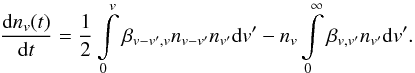 \begin{equation} \label{eq1} \frac{{\rm d}n_v (t)}{{\rm d}t} = \frac{1}{2} \int\limits_0^v \beta_{v-v',v} n_{v-v'}n_{v'} {\rm d}v' - n_{v} \int\limits_0^\infty \beta_{v,v'} n_{v'} {\rm d}v'. \end{equation}
